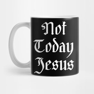 Not Today Jesus Mug